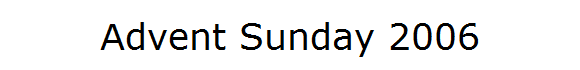 Advent Sunday 2006